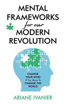 Mental Frameworks for Our Modern Revolution