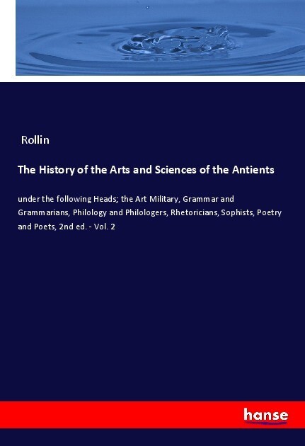 The History of the Arts and Sciences of the Antients