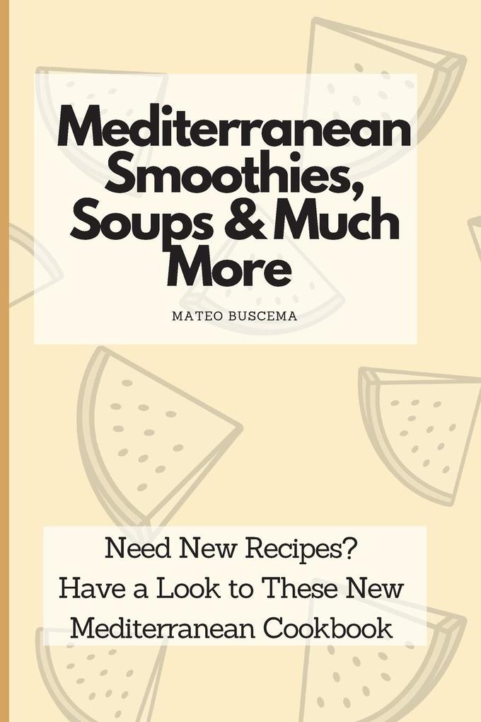 Mediterranean Smoothies Soups & Much More