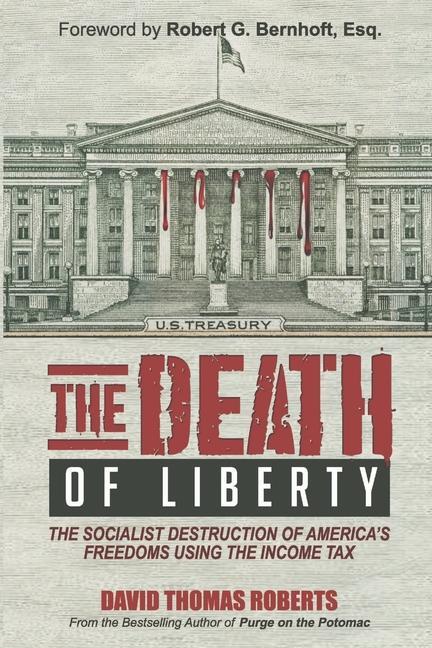The Death of Liberty: The Socialist Destruction of America‘s Freedoms Using the Income Tax