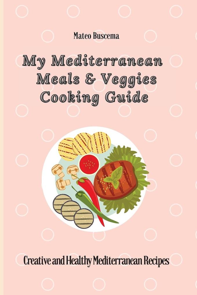 My Mediterranean Meals & Veggies Cooking Guide