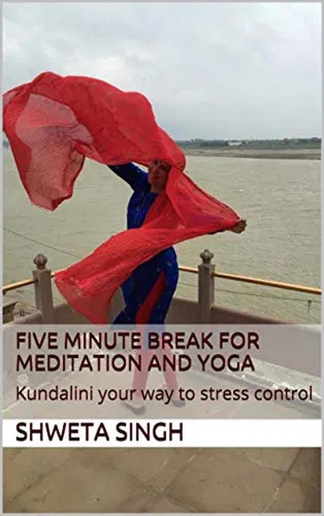 Five Minute Breaks for Yoga and Meditation (Spirituality and Empowerment Series #1)