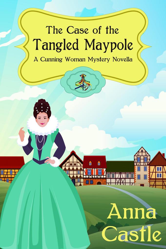 The Case of the Tangled Maypole (A Cunning Woman Mystery #2)