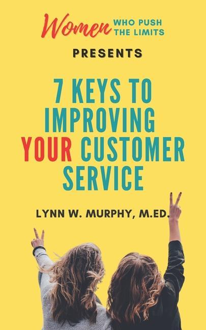Women Who Push the Limits Presents 7 Keys to Improving Your Customer Service