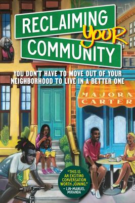 Reclaiming Your Community: You Don‘t Have to Move Out of Your Neighborhood to Live in a Better One