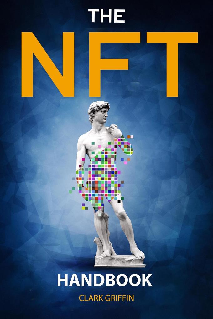 The NFT Handbook: 2 Books in 1 - The Complete Guide for Beginners and Intermediate to Start Your Online Business with Non-Fungible Tokens using Digital and Physical Art (NFT collection guides #3)