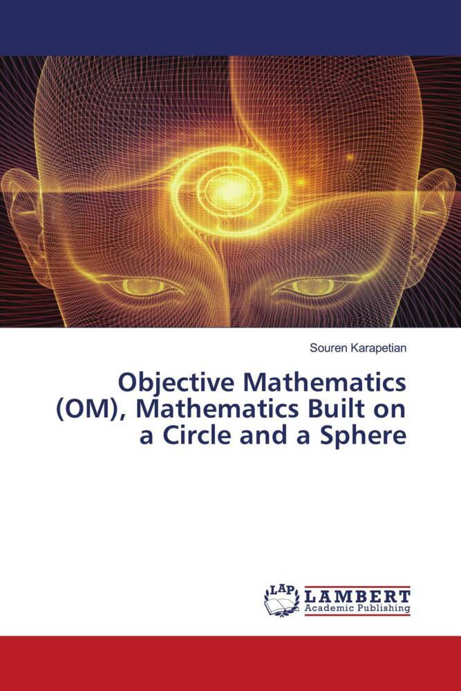 Objective Mathematics (OM) Mathematics Built on a Circle and a Sphere