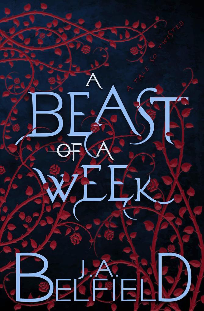 A Beast Of A Week: A Dark & Sensual Fairy Tale (A Tale So Twisted #1)