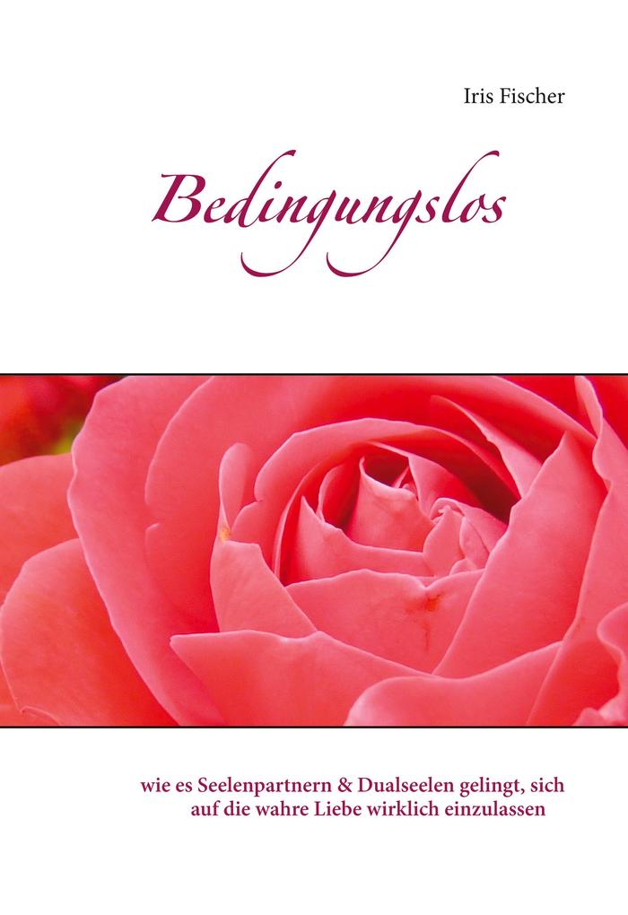 Bedingungslos - Iris Fischer