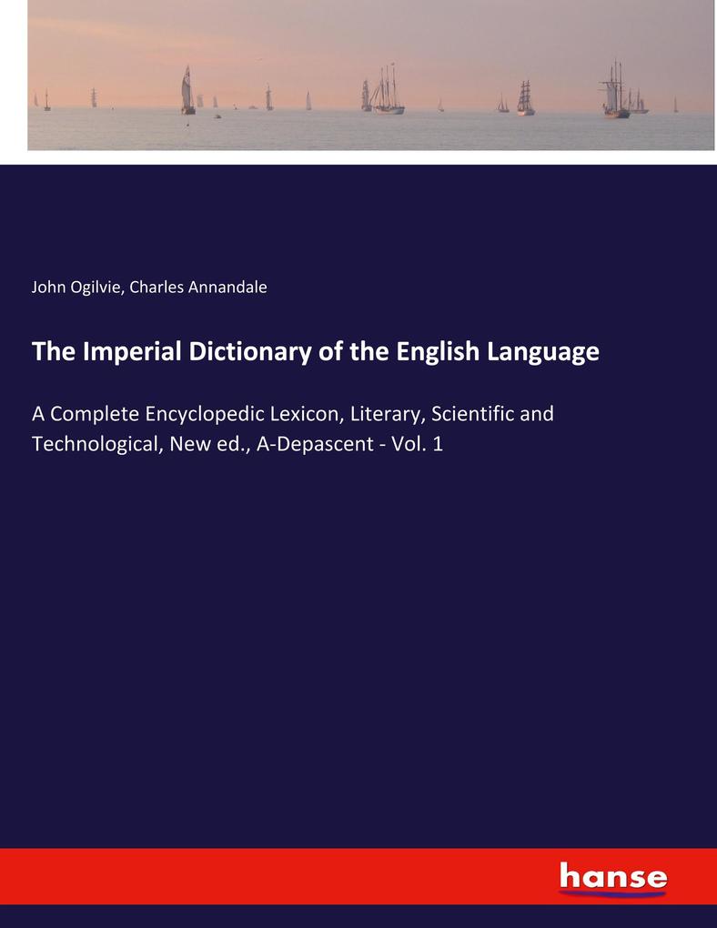 The Imperial Dictionary of the English Language - John Ogilvie/ Charles Annandale