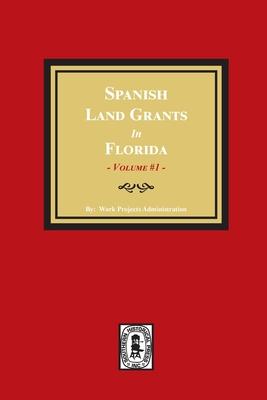 Spanish Land Grants in Florida 1752-1786 Unconfirmed Claims. (Volume #1)