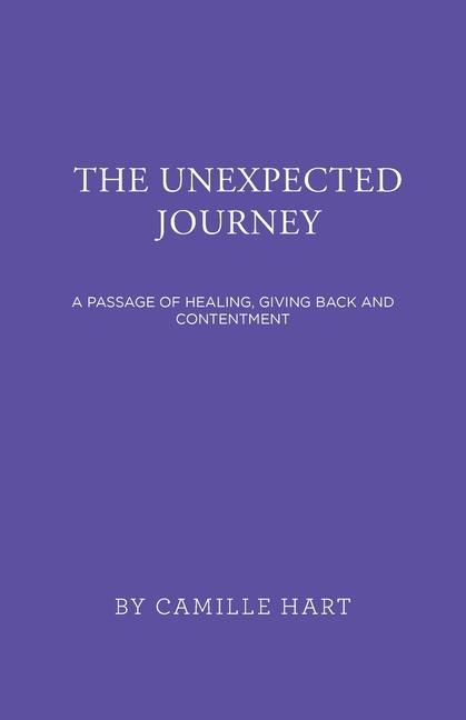 The Unexpected Journey: A Passage of Healing Giving Back and Contentment
