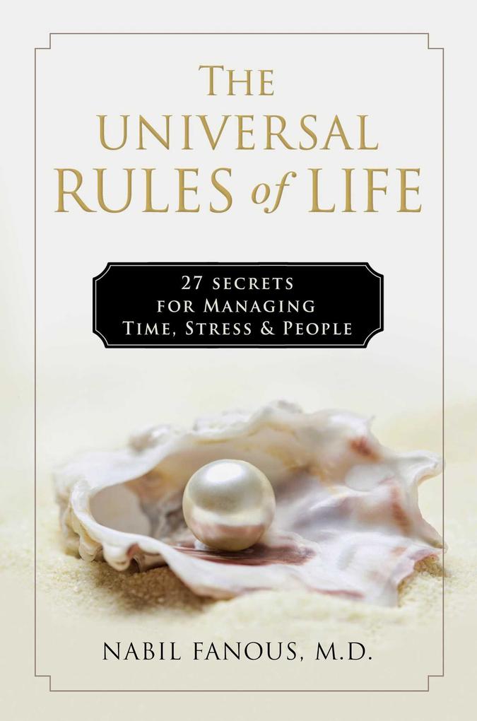 The Universal Rules of Life: 27 Secrets for Managing Time Stress and People