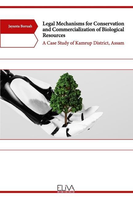 Legal Mechanisms for Conservation and Commercialization of Biological Resources: A Case Study of Kamrup District Assam