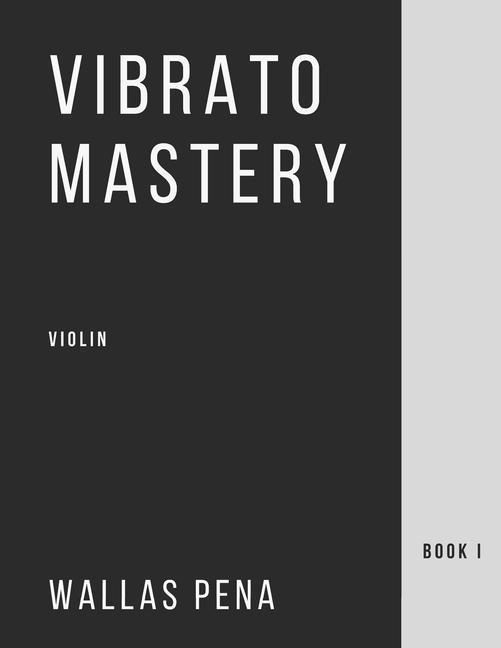 Vibrato Mastery for Violin: (Geige Violon Violino) - Book I