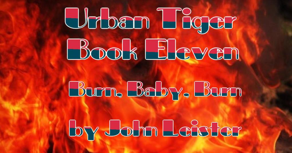 Urban Tiger Book Eleven Burn Baby Burn