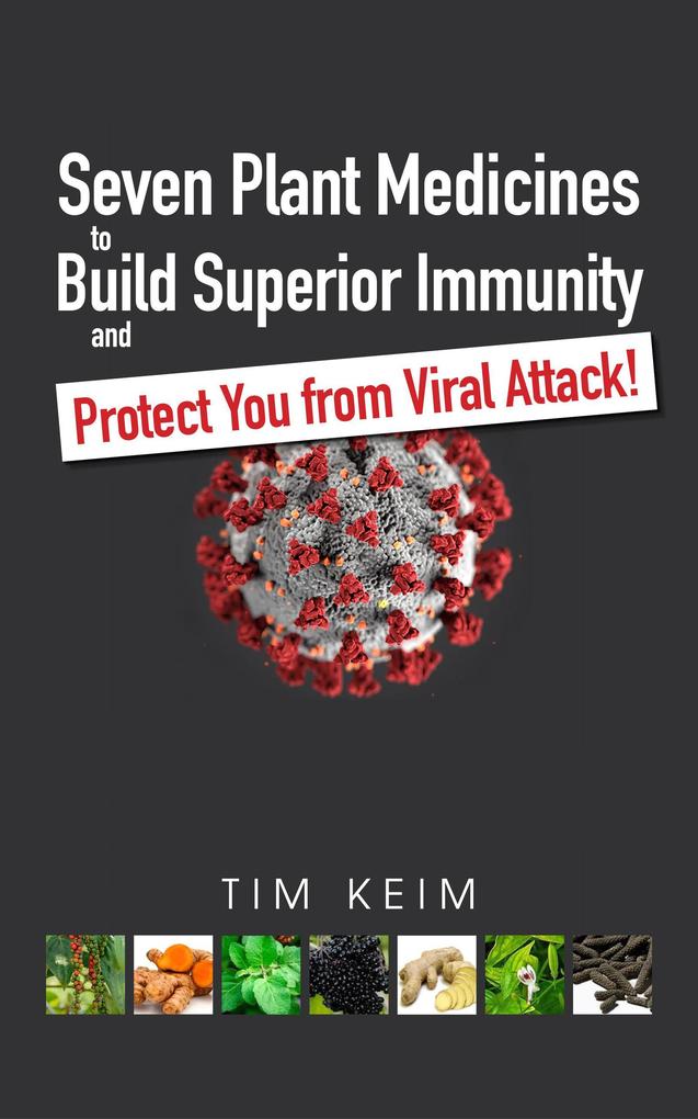 Seven Plant Medicines to Build Superior Immunity & Protect You from Viral Attack!