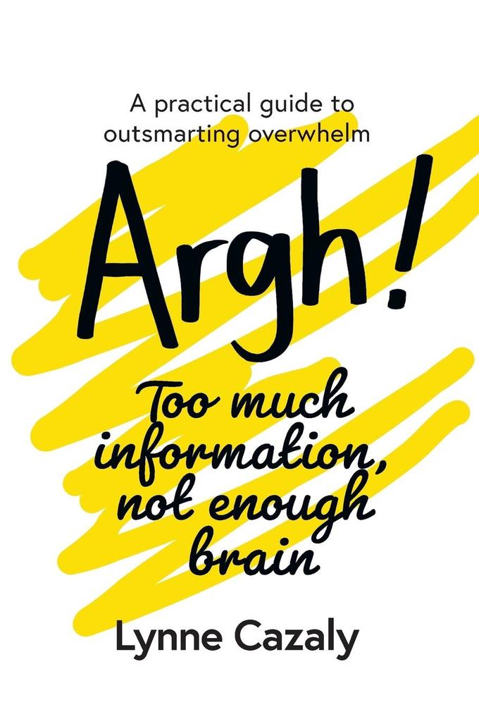 Argh! Too much information not enough brain