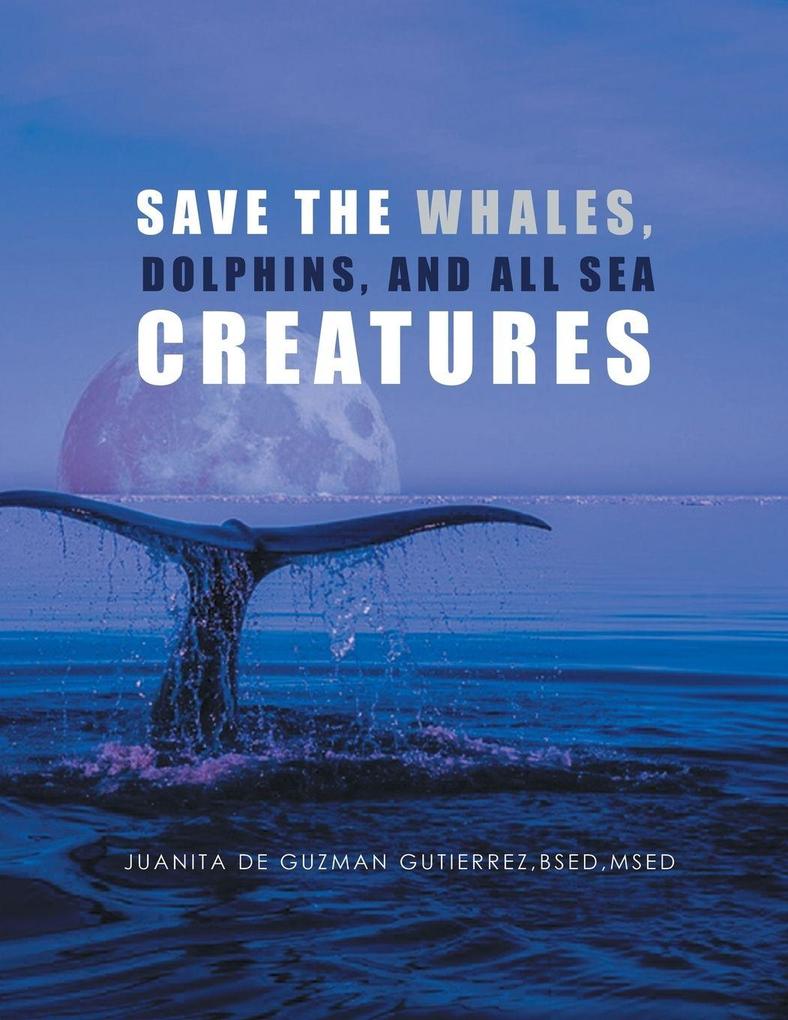 Save the Whales Dolphins and All Sea Creatures