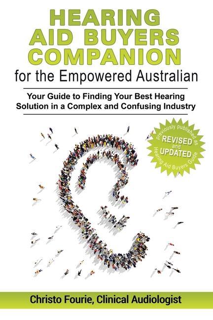 Hearing Aid Buyer‘s Companion for the Empowered Australian: Your guide to finding your best hearing solution in a complex and confusing industry