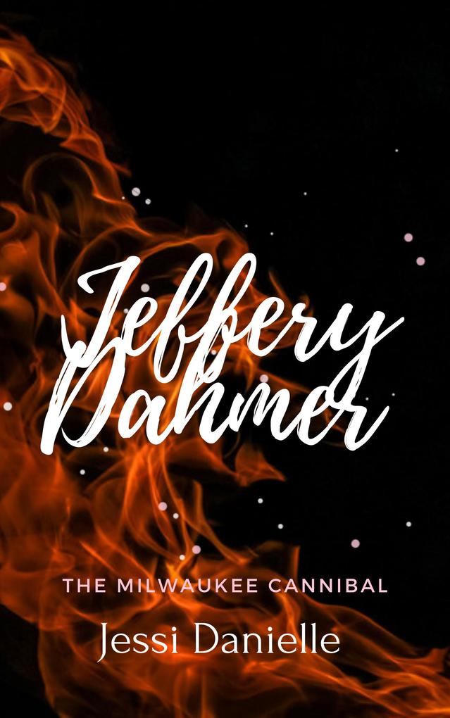 Jeffery Dahmer: The Milwaukee Cannibal