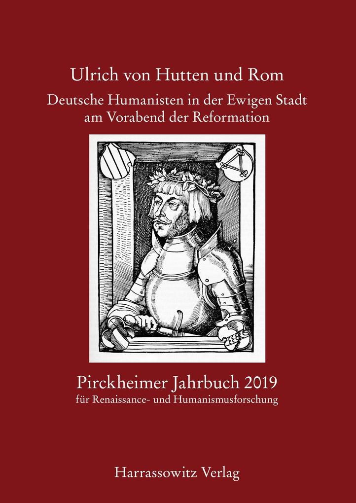 Pirckheimer Jahrbuch 33 (2019-2020): Ulrich von Hutten und Rom. Deutsche Humanisten in der Ewigen Stadt am Vorabend der Reformation