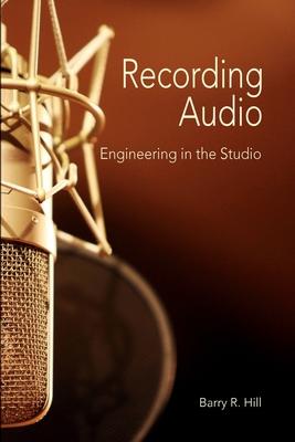 Recording Audio: Engineering in the Studio