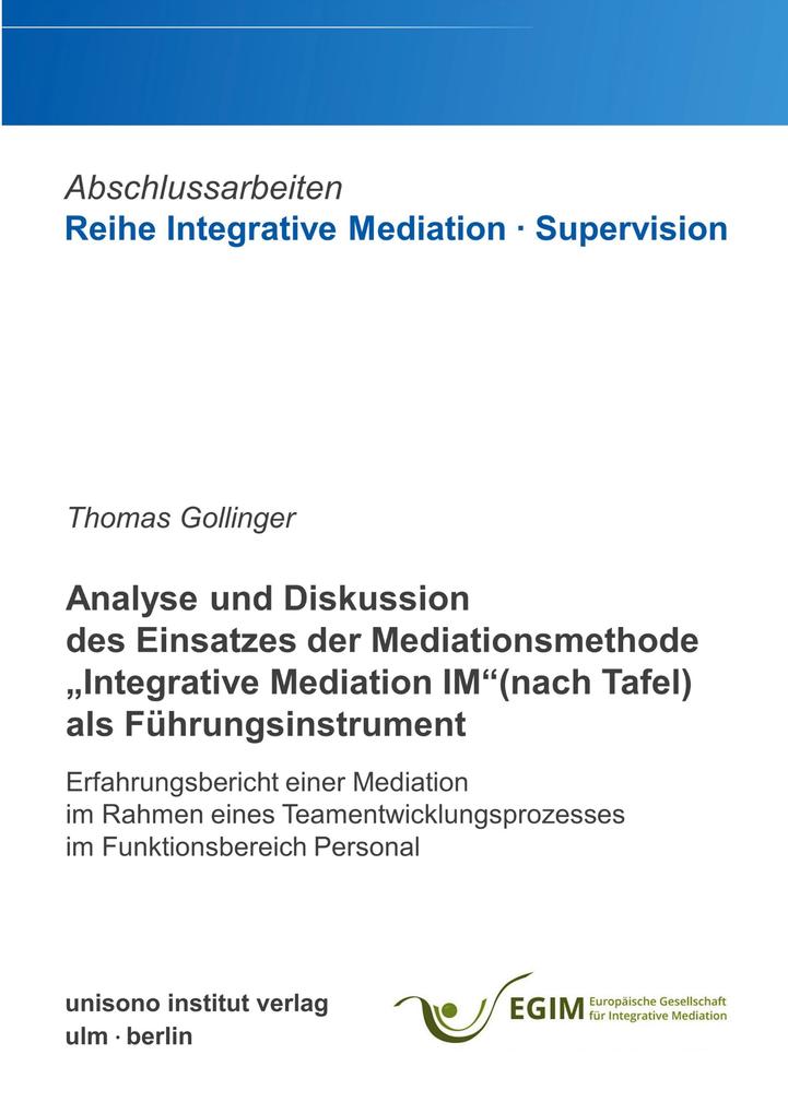 Analyse und Diskussion des Einsatzes der Mediationsmethode 'Integrative Mediation IM' (nach Tafel) als Führungsinstrument