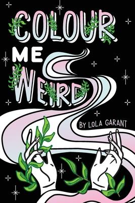 Colour Me Weird: Colouring Book For Weirdos
