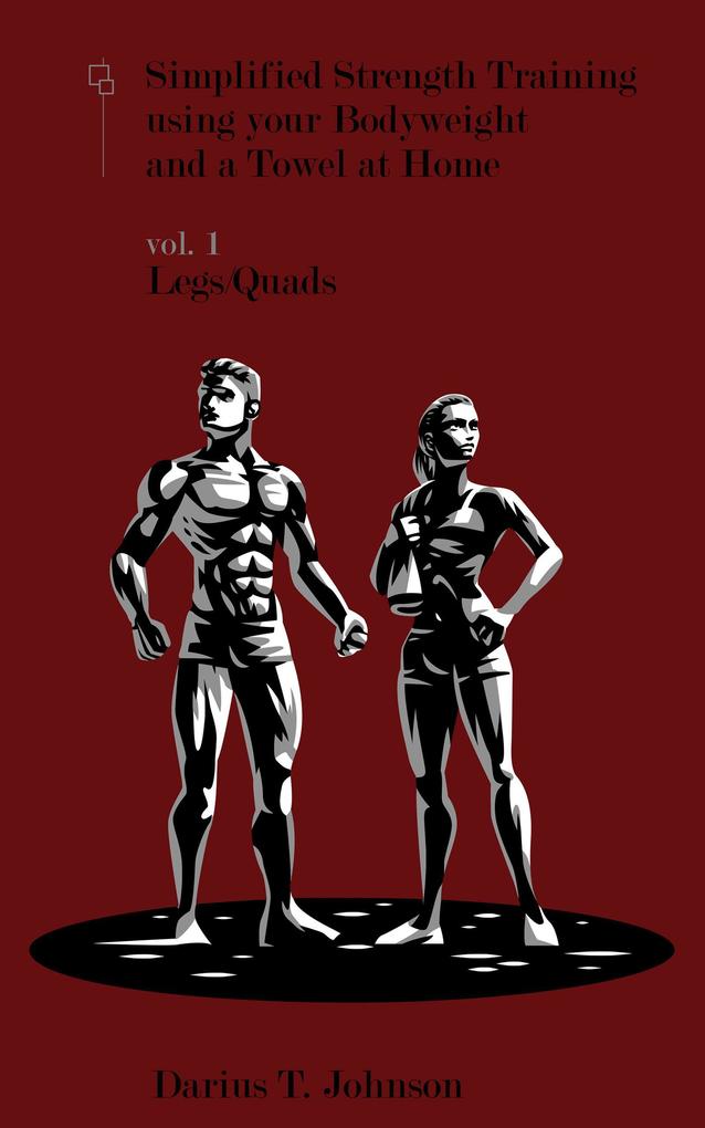 Simplified Strength Training using your Bodyweight and a Towel at Home Vol. 1: Legs/Quads
