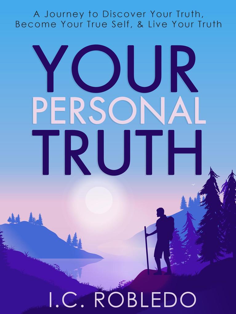 Your Personal Truth: A Journey to Discover Your Truth Become Your True Self & Live Your Truth (Master Your Mind Revolutionize Your Life #13)