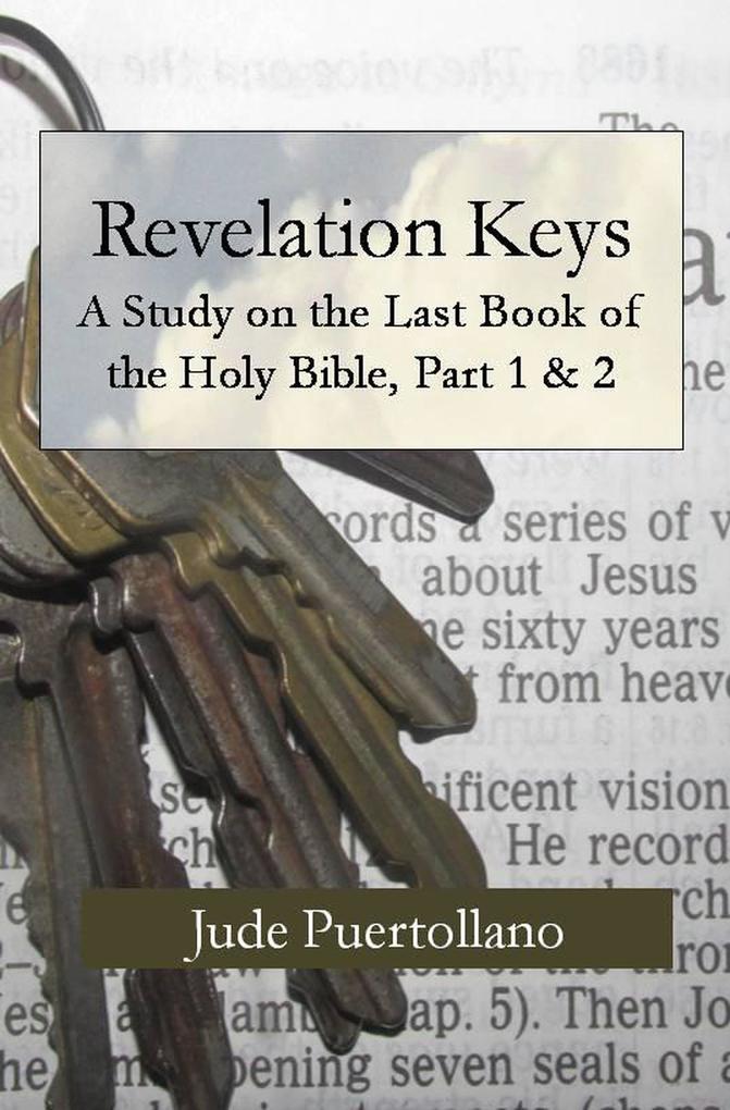Revelation Keys A Study on the Last Book of the Holy Bible Part 1 & 2