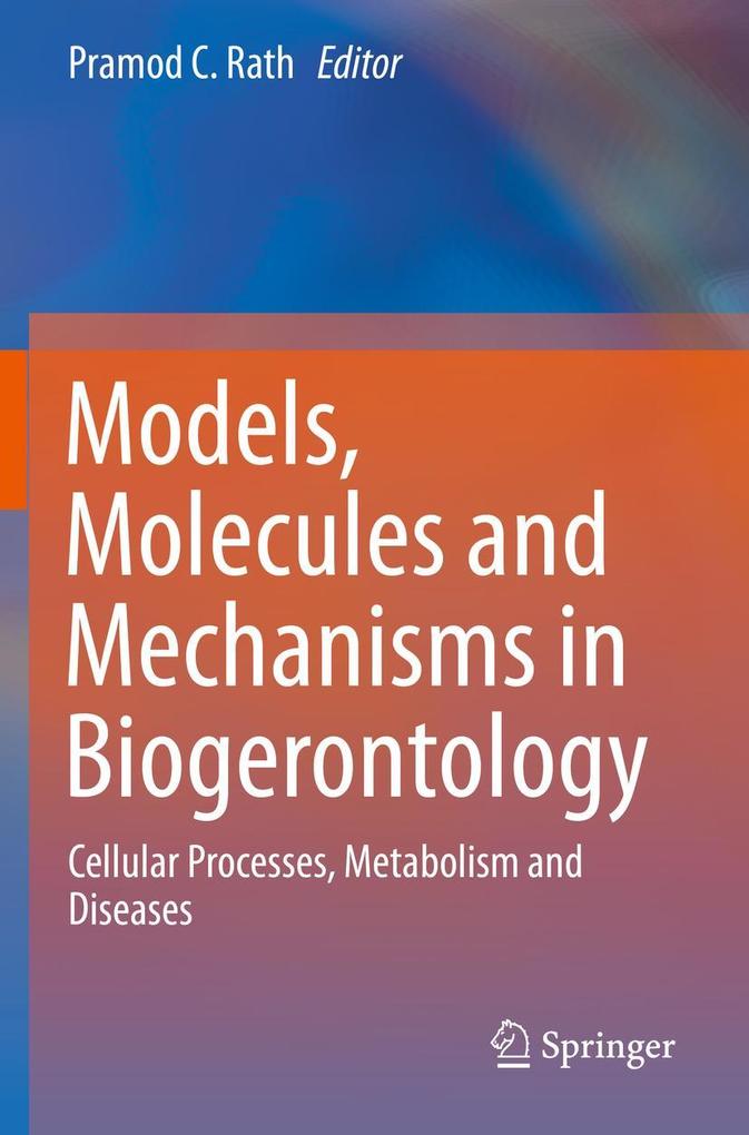 Models Molecules and Mechanisms in Biogerontology