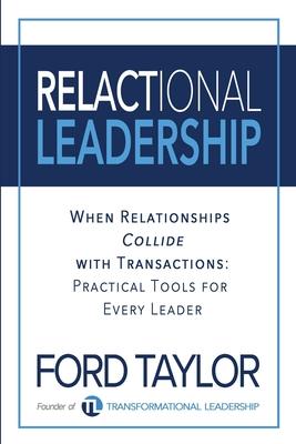 Relactional Leadership: When Relationships Collide with Transactions (Practical Tools for Every Leader)