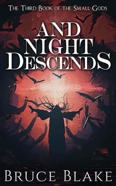 And Night Descends: The Third Book in the Small Gods Epic Fantasy Series