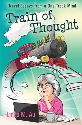 Train of Thought: Travel Essays from a One-Track Mind