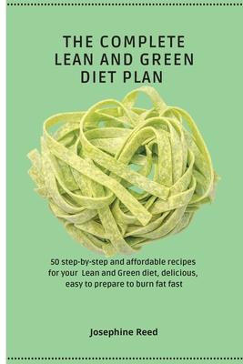The Complete Lean and Green Diet Plan: 50 step-by-step and affordable recipes for your Lean and Green diet delicious easy to prepare to burn fat fas