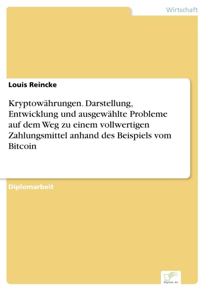 Kryptowährungen. Darstellung Entwicklung und ausgewählte Probleme auf dem Weg zu einem vollwertigen Zahlungsmittel anhand des Beispiels vom Bitcoin