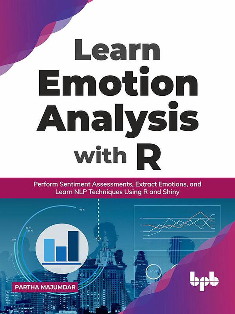 Learn Emotion Analysis with R: Perform Sentiment Assessments Extract Emotions and Learn NLP Techniques Using R and Shiny (English Edition)