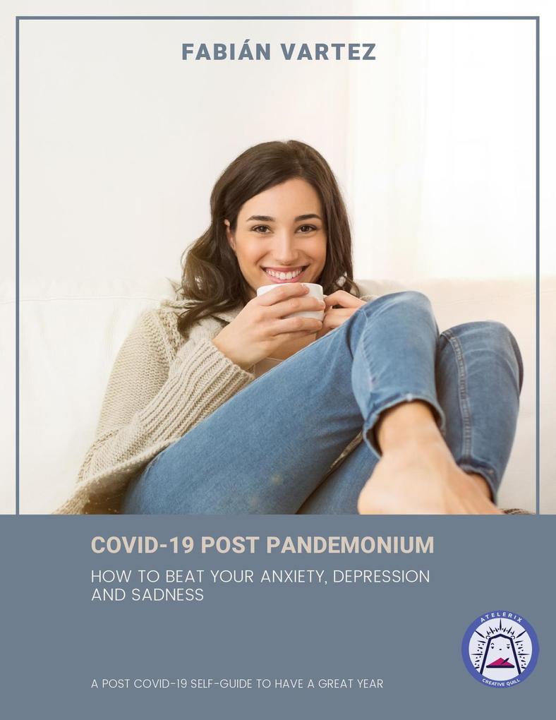 Covid-19 Post Pandemonium: How To Beat Your Anxiety Depression And Sadness