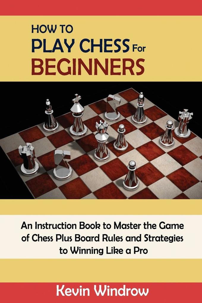 How To Play Chess For Beginners Taschenbuch Kevin Windrow