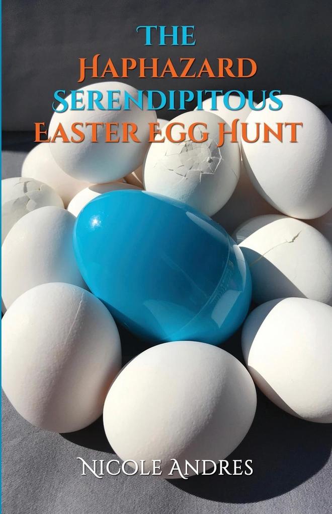 The Haphazard Serendipitous Easter Egg Hunt