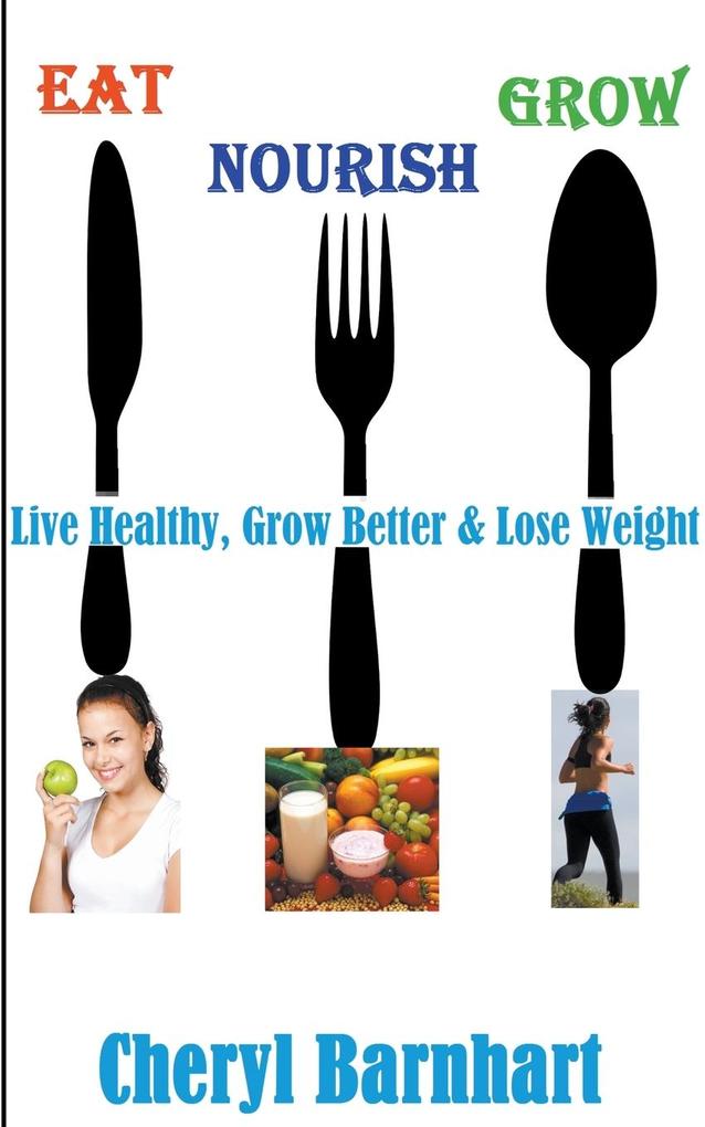 Eat Nourish And Grow - Live Healthy Grow Better & Lose Weight