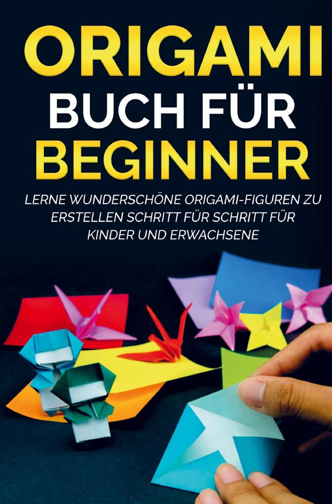 Image of Origami Buch für Beginner: Lerne wunderschöne Origami-Figuren zu erstellen Schritt für Schritt für Kinder und Erwachsene