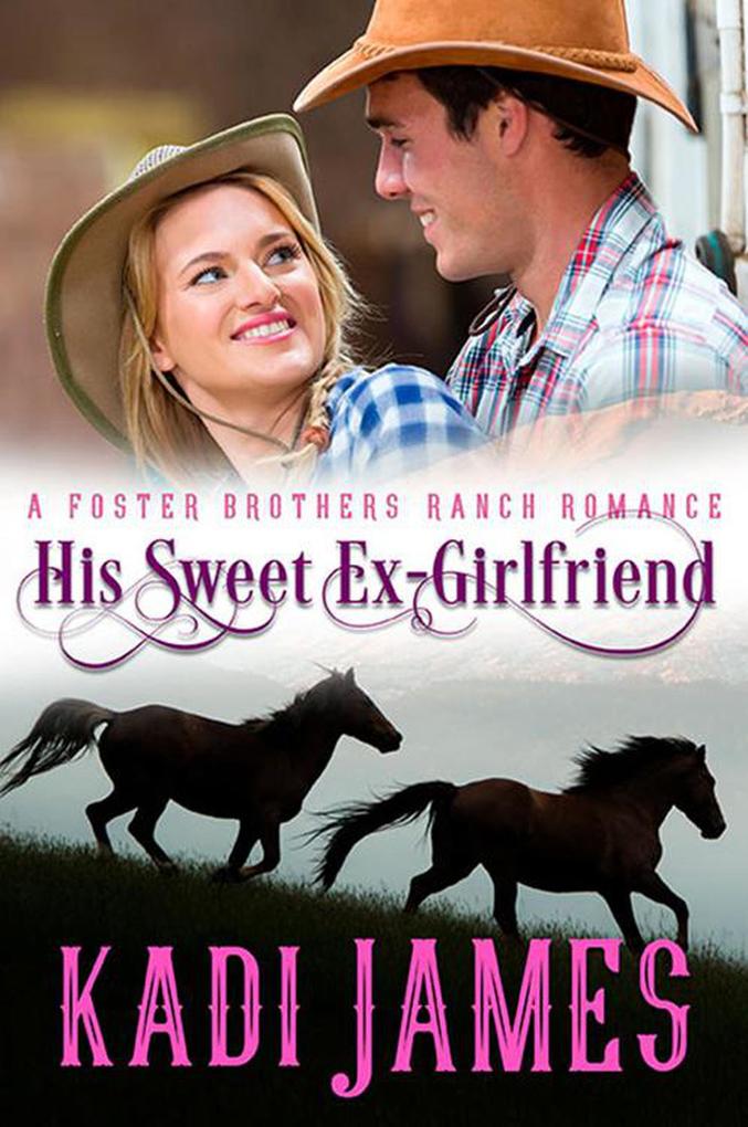 His Sweet Ex-Girlfriend (Foster Brothers Ranch Romance #5)