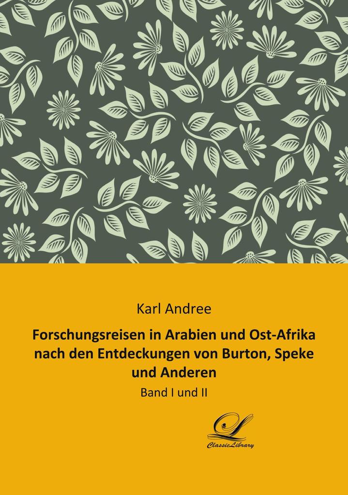 Forschungsreisen in Arabien und Ost-Afrika nach den Entdeckungen von Burton Speke und Anderen