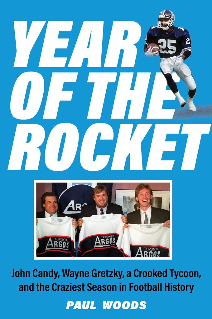 Year of the Rocket: John Candy Wayne Gretzky a Crooked Tycoon and the Craziest Season in Football History