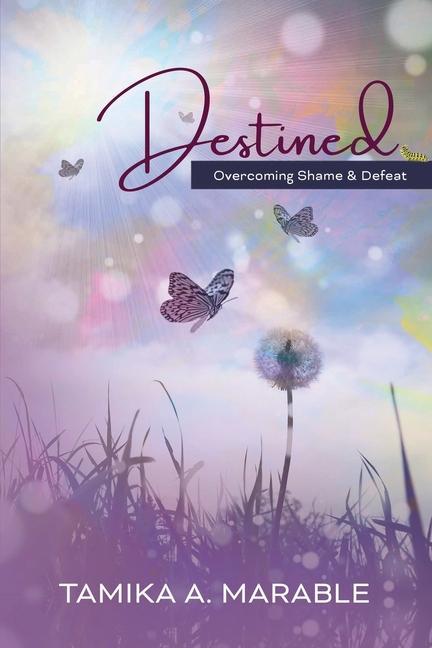 Destined: Overcoming Shame and Defeat