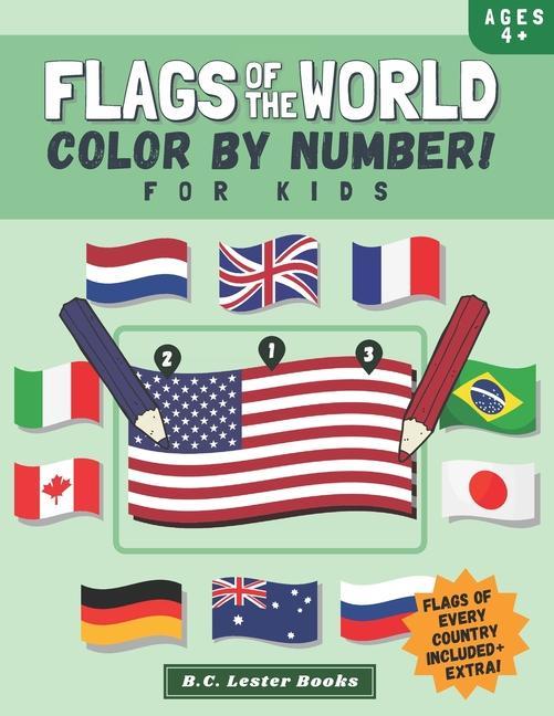 Flags Of The World: Color By Number For Kids: Bring The Country Flags Of The World To Life With This Fun Geography Theme Coloring Book For