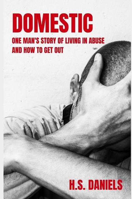 Domestic: One man‘s story of living in abuse and how to get out